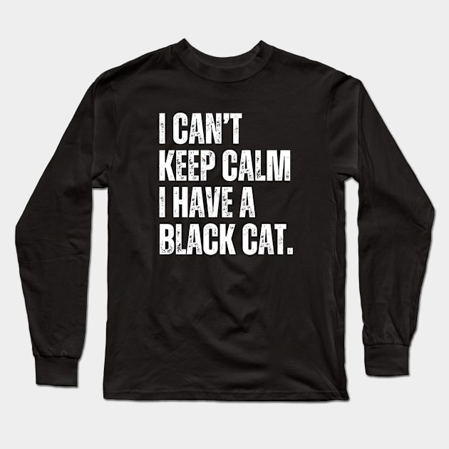 I Cant Keep Calm Black Cat Long Sleeve T-Shirt by Illustradise